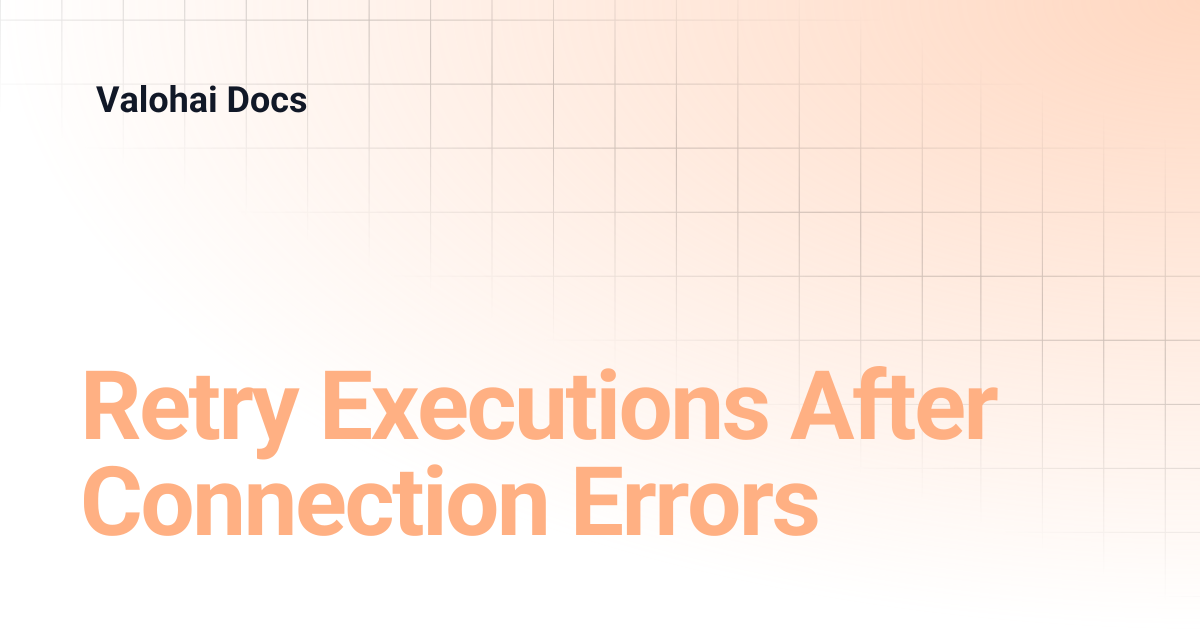 Retry Executions After Connection Errors | Valohai Docs