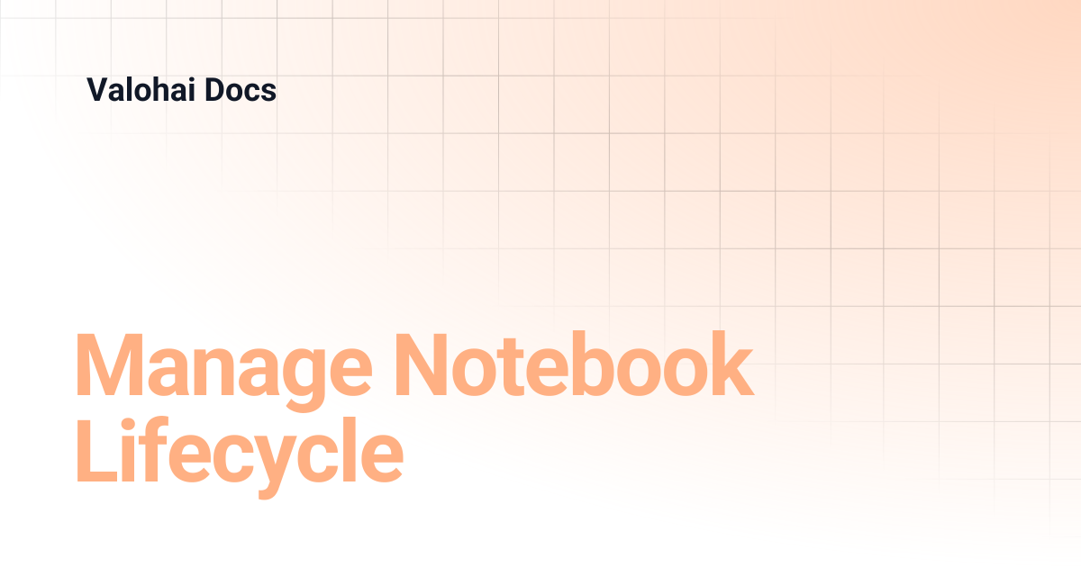 Manage Notebook Lifecycle | Valohai Docs