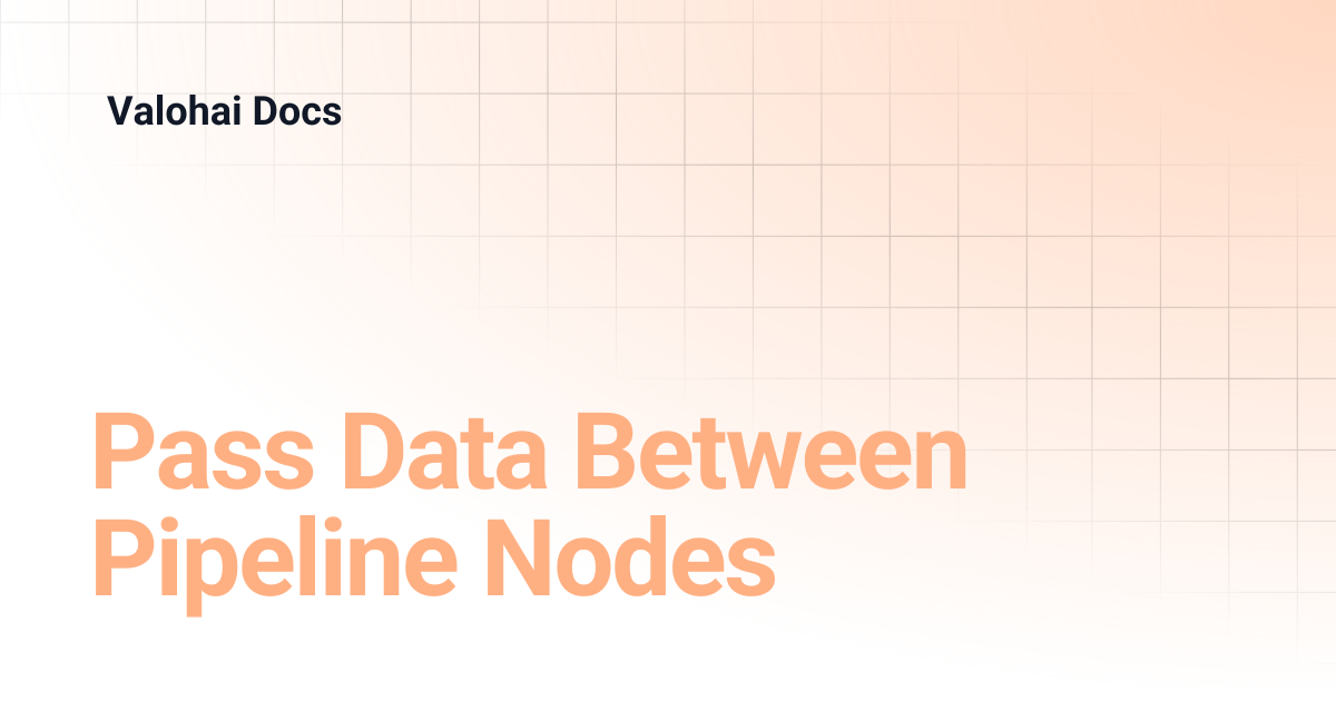 Pass Data Between Pipeline Nodes | Valohai Docs
